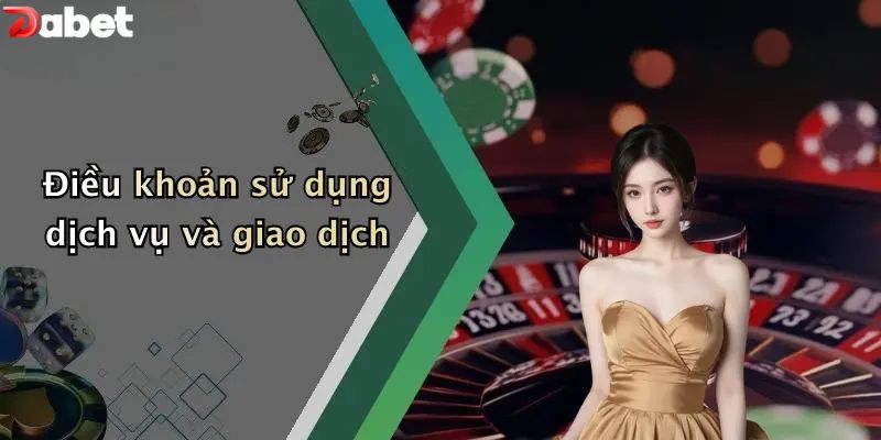 Điều Khoản Và Điều Kiện - Quy Định Cần Nắm Trong Năm 2026 Điều khoản sử dụng dịch vụ và giao dịch