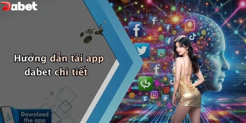 Tải App DABET - Cách Mang Nhà Cái Số 1 Lên Điện Thoại Hướng dẫn tải app DABET chi tiết