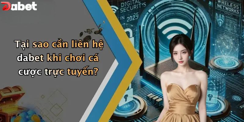 Liên Hệ DABET - Hỗ Trợ Bet Thủ Nhanh Chóng 24/7 Tại sao cần liên hệ DABET khi chơi cá cược trực tuyến?