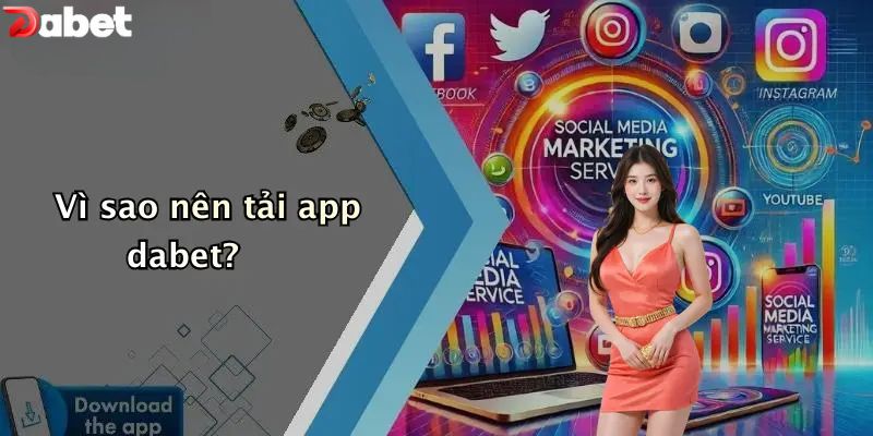 Tải App DABET - Cách Mang Nhà Cái Số 1 Lên Điện Thoại Vì sao nên tải app DABET?